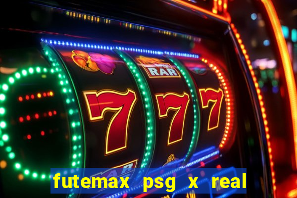 futemax psg x real madrid ao vivo